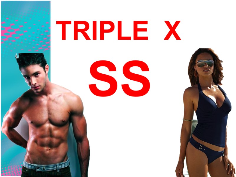 TRIPLE  X SS